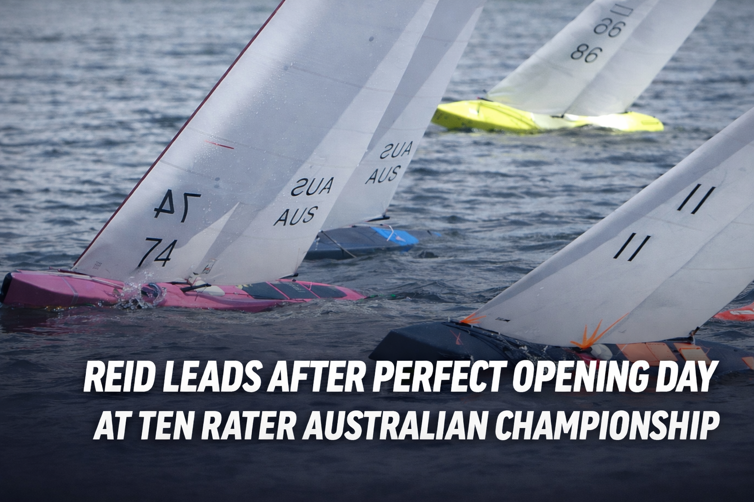 Reid Leads After Perfect Opening Day at the 2026 International Ten Rater Australian Championship